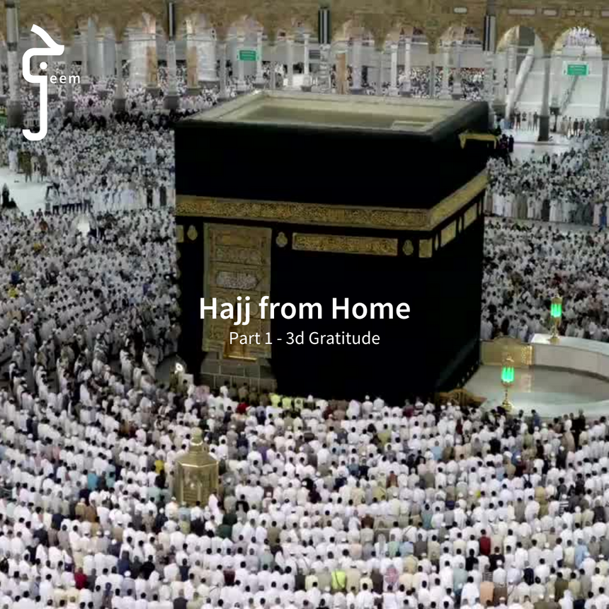 Hajj from Home - Part 1 | 3D Gratitude